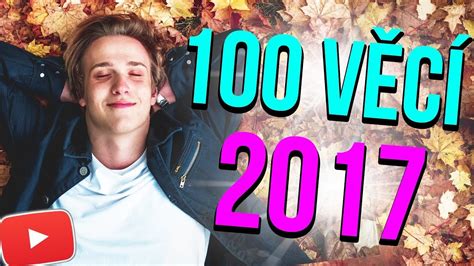 100 Věcí Které Jsem Dělal V Roce 2017 Martin Youtube