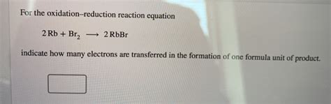 Solved For The Oxidation Reduction Reaction Equation Rb Chegg