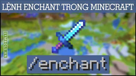 6 Lệnh Enchant Trong Minecraft Mới Nhất Cách Lấy Đồ Enchant