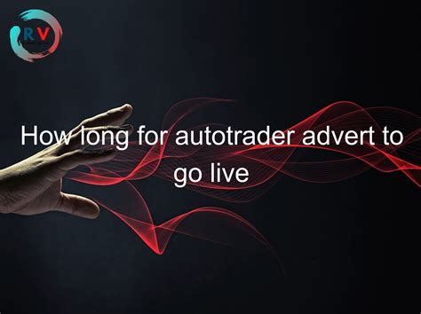 How Long For Autotrader Advert To Go Live 🔴 2023 Updated