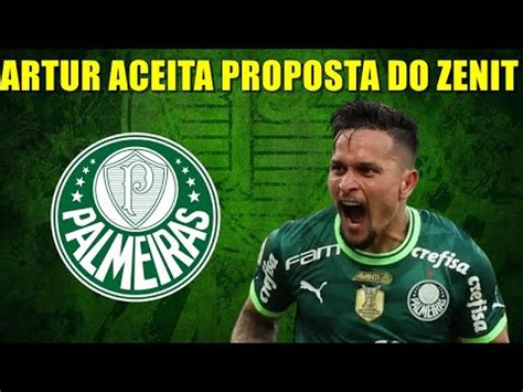 ARTUR DO PALMEIRAS ACEITA PROPOSTA DO ZENIT YouTube