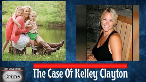 The Case Of Kelley Clayton Kelley Was Brutally Murdered And Kelleys