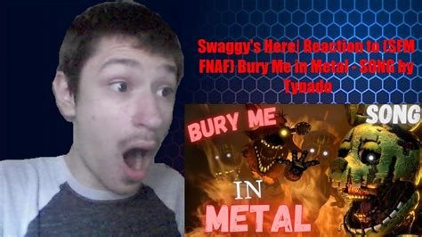 Swaggys Here Reaction To Sfm Fnaf Bury Me In Metal Song By Tynado