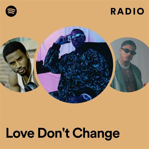 Love Dont Change Radio Playlist By Spotify Spotify