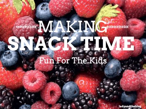 Making Snack Time Fun For The Kids - Lady and the Blog