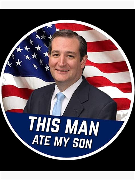 "This Man Ate My Son , Ted Cruz Ate My Son , Ted Cruz , Cruz Meme" Photographic Print for Sale ...