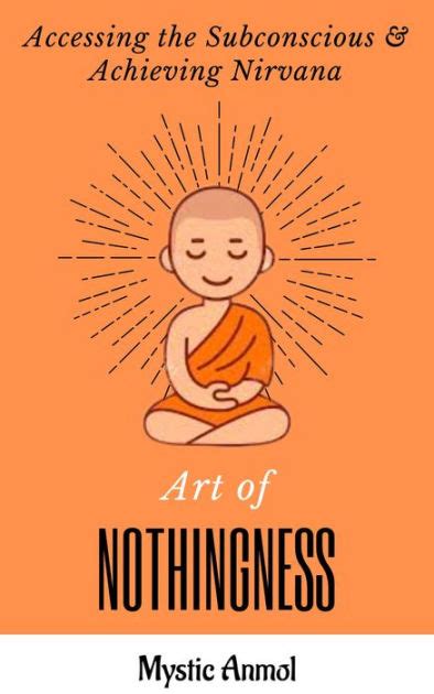 Art Of Nothingness Accessing The Subconscious Achieving Nirvana By