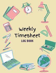 Work Hours Logbook Weekly Timesheet Log Book Employee Time Log In And