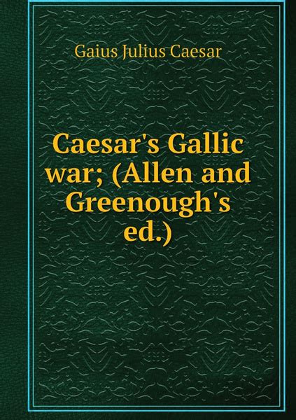 Caesar S Gallic War Allen And Greenough S Ed Caesar Gaius Julius