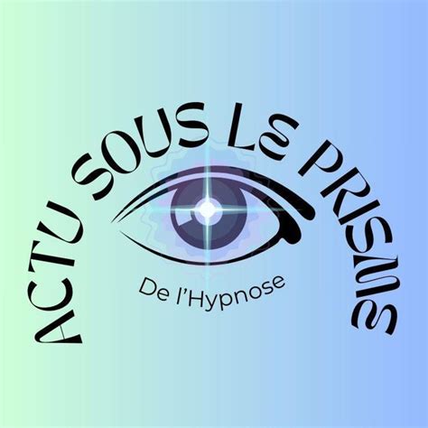 L Actu Sous Le Prisme De L Hypnose Hypnologiser Les Actualit S