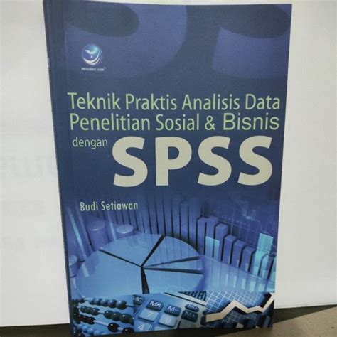 Jual Buku Teknik Praktis Analisis Data Penelitian Sosial And Bisnis Dengan Spss Oleh Budi Setiawan