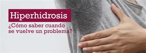 Hiperhidrosis Diagnóstico y Tratamiento de la sudoración excesiva