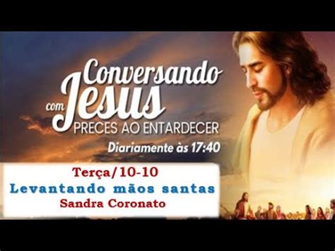 CONVERSANDO JESUS LEVANTANDO MÃOS SANTAS SANDRA CORONATO Nº84