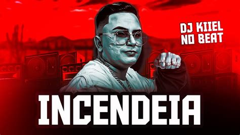 Incendeia Dj Kiiel No Beat Piseiro Youtube