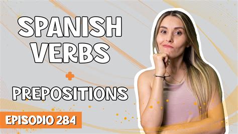 Episodio 284 Verbos Con Preposiciones En Español