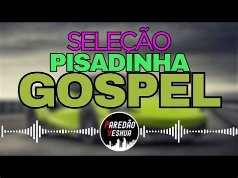 SELEÇÃO PISADINHA GOSPEL 2024 PISEIRO GOSPEL PISADINHA GOSPEL