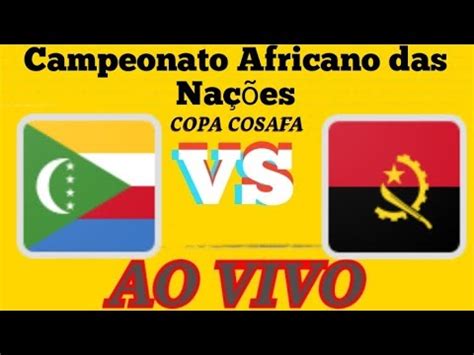 ANGOLA X COMORES AO VIVO I COPA COSAFA 05 07 2022 ACOMPANHAMENTO CAMPO