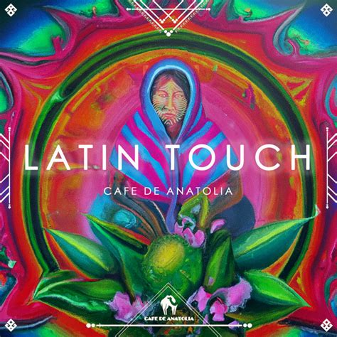 Latin Touch Compilation By Cafe De Anatolia Spotify