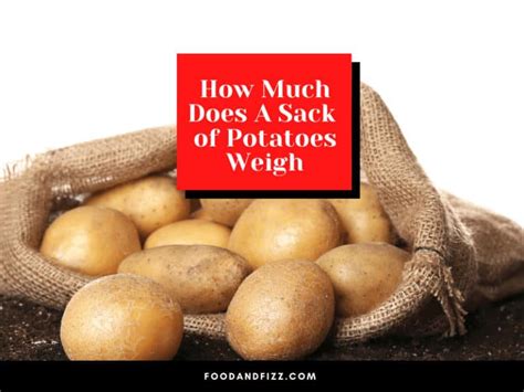 How Much Does A Sack Of Potatoes Weigh Exploring Weight Variations And