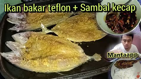 Masak Dan Makan Ikan Bakar Teflon Sambel Kecap Nikmat Resep Ikan