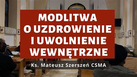 Modlitwa o uzdrowienie i uwolnienie wewnętrzne Ks Mateusz Szerszeń