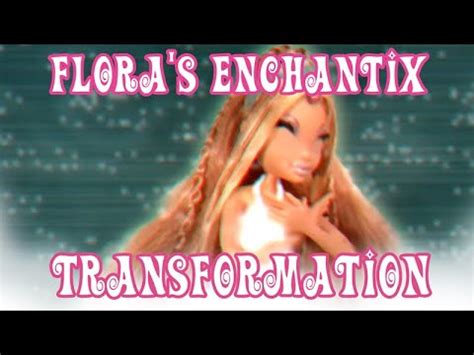 Winx Club Flora Enchantix Mattel Doll Transformation Stopmotion