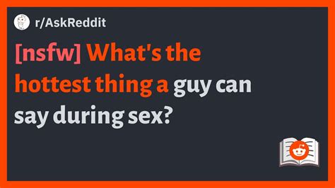 R Askreddit [nsfw] Whats The Hottest Thing A Guy Can Say During Sex