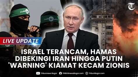 Memanas Israel Ketar Ketir Hamas Dibekingi Iran Hingga Putin