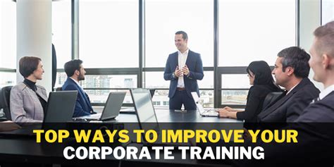 Top Ways To Improve Your Corporate Training Corporate Training Tips