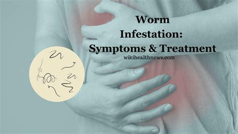 Worm Infestation: Symptoms & Treatment - wiki Health News