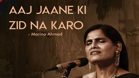 Aaj Jaane Ki Zid Na Karo Hindi Classical Ghazal Song Marina Ahmad