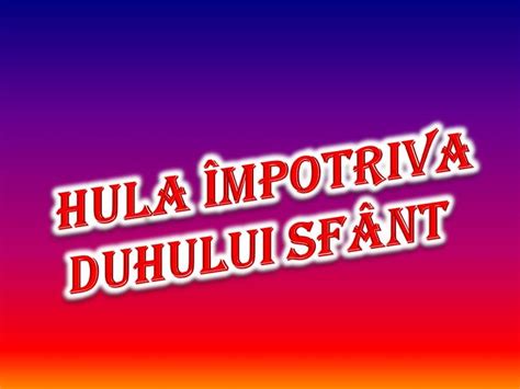 Hula Mpotriva Duhului Sf Nt Youtube