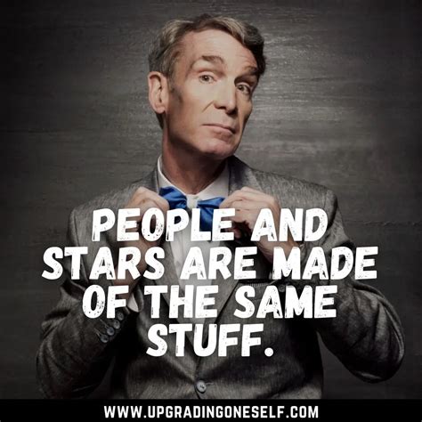 bill nye quotes (3) - Upgrading Oneself