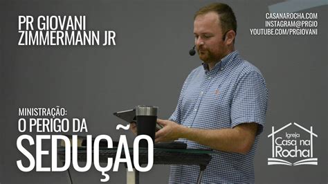 O Perigo Da Sedu O Pr Giovani Zimmermann Jr Youtube