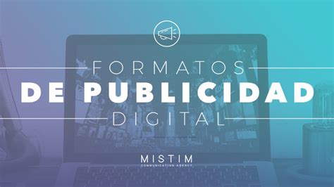 FORMATOS DE PUBLICIDAD DIGITAL Mistim Agency