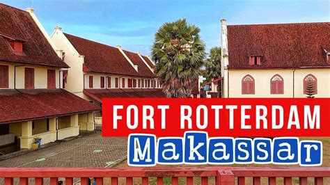 Fort Rotterdam Makassar Sulawesi Terbaru Benteng Tempat Pangeran