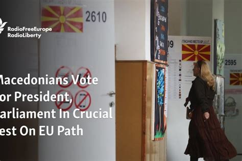 Macedonians Vote For President Parliament In Crucial Test On Eu Path