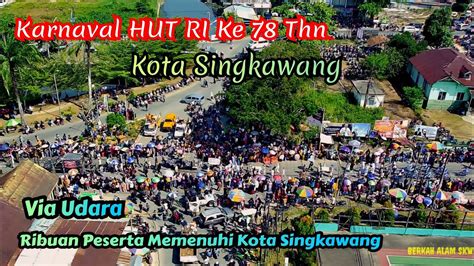 Via Udara Karnaval HUT RI Ke 78 Ribuan Peserta Memenuhi Kota