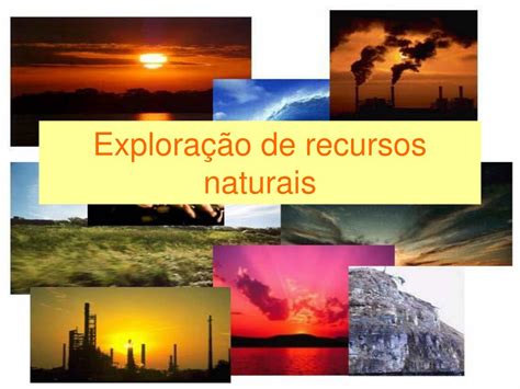 Ppt Exploração De Recursos Naturais Powerpoint Presentation Free