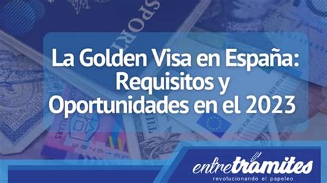 Golden Visa Requisitos y Oportunidades Entre Trámites