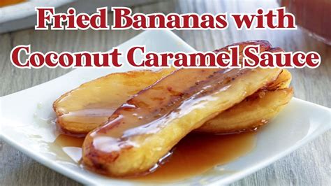 Fried Bananas With Salted Coconut Caramel Sauce Youtube