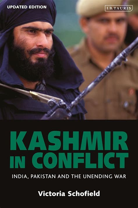 Kashmir In Conflict India Pakistan And The Unending War Victoria Schofield Ib Tauris