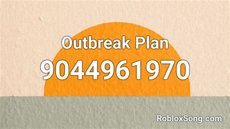 Outbreak Plan Roblox Id Roblox Music Codes