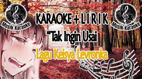 Karaoke Lirik Lagu Tak Ingin Usai Keisya Levronka Youtube