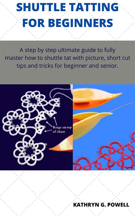 SHUTTLE TATTING FOR BEGINNERS: A step by step ultimate guide to fully master how to shuttle tat ...