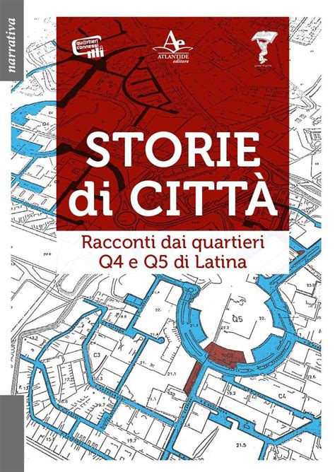 Storie Di Citt I Racconti Dai Quartieri Q E Q Di Latina