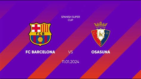 Barcelona Vs Osasuna Spanish Super Cup Semi Final Live