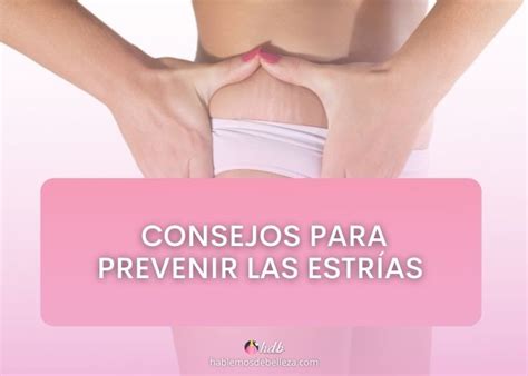 8 consejos para prevenir las estrías que quizás no conocías Hablemos