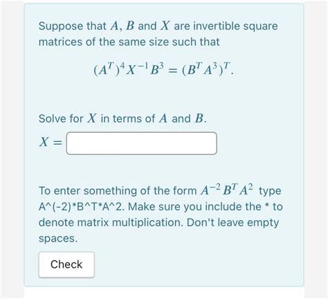 Solved Suppose That A B And X Are Invertible Square Matrices