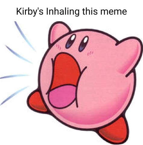 Kirby's Inhaling this meme - iFunny